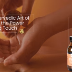 Abhyanga: The Ayurvedic Art of Oil Massage and the Power of Therapeutic Touch